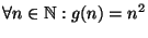 $\displaystyle \forall n \in \N: g(n)=n^2$